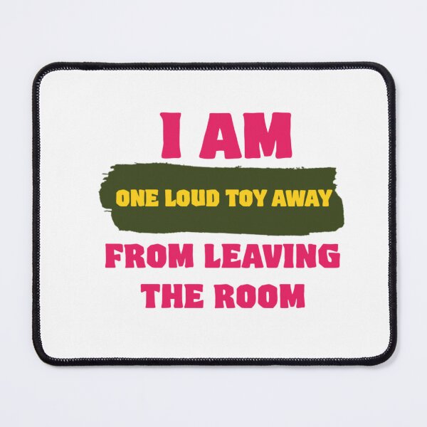 Item preview, I Am One Loud Toy Away From Leaving The Room designed and sold by Abibless1998.