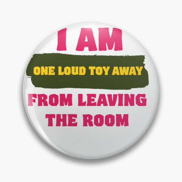 Item preview, I Am One Loud Toy Away From Leaving The Room designed and sold by Abibless1998.