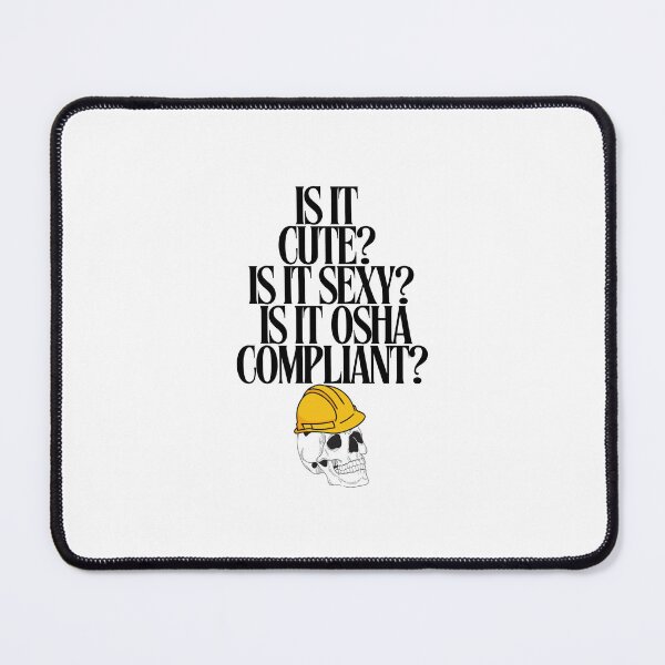 Item preview, Is it cute? Is it sexy? Is it OSHA compliant? designed and sold by StarlitFandomCo.