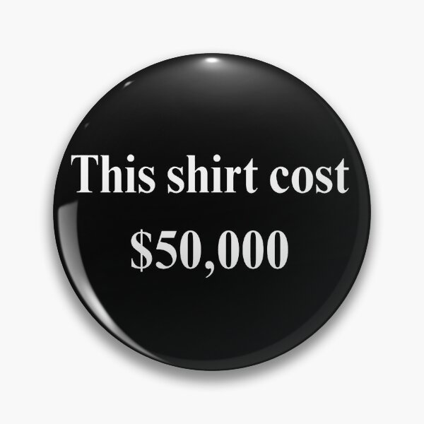 Item preview, This shirt cost 50,000 designed and sold by RamneekFraty.
