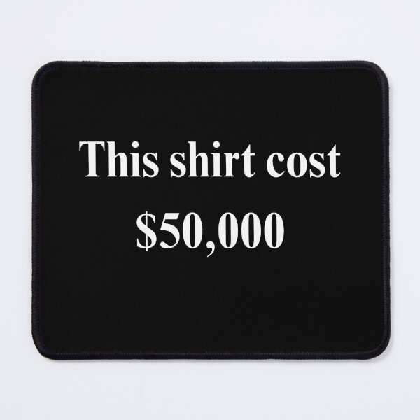 Item preview, This shirt cost 50,000 designed and sold by RamneekFraty.