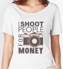 I Shoot People For Money Women's Relaxed Fit T-Shirt