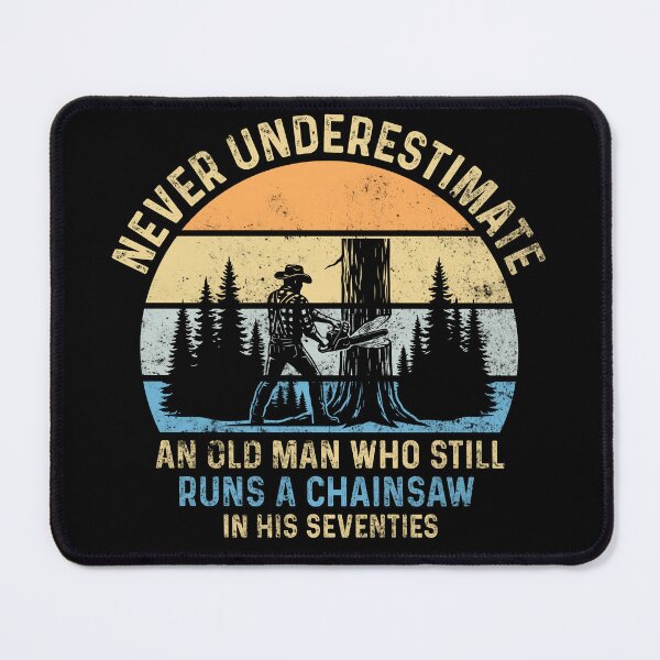 Item preview, Never Underestimate An Old Man Who Still Runs A Chainsaw In His Seventies designed and sold by LounisArt.