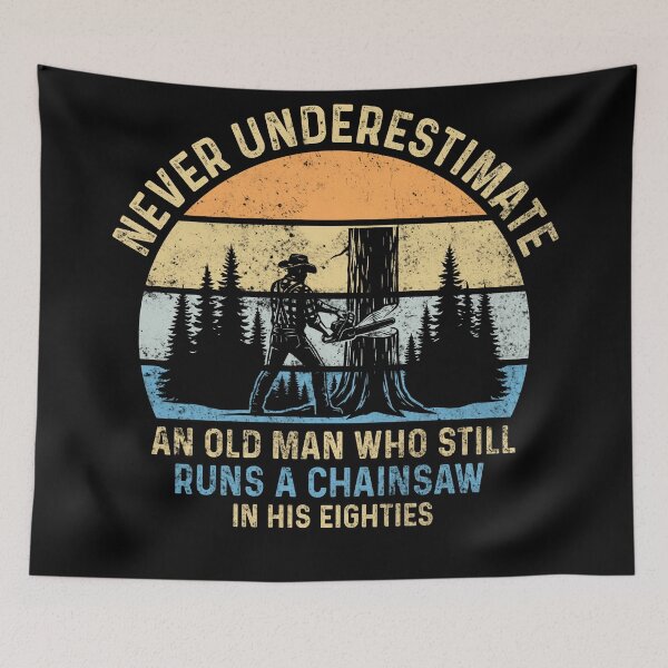 Item preview, Never Underestimate An Old Man Who Still Runs A Chainsaw In His Eighties designed and sold by LounisArt.