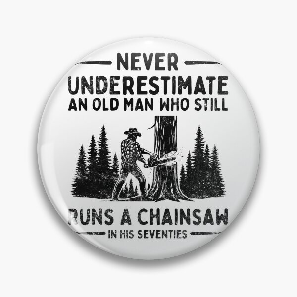 Item preview, Never Underestimate An Old Man Who Still Runs A Chainsaw In His Seventies designed and sold by LounisArt.