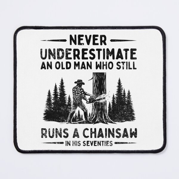 Item preview, Never Underestimate An Old Man Who Still Runs A Chainsaw In His Seventies designed and sold by LounisArt.