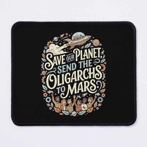 Item preview, Save Our Planet Send Oligarchs To Mars Funny designed and sold by AntiqueImages.
