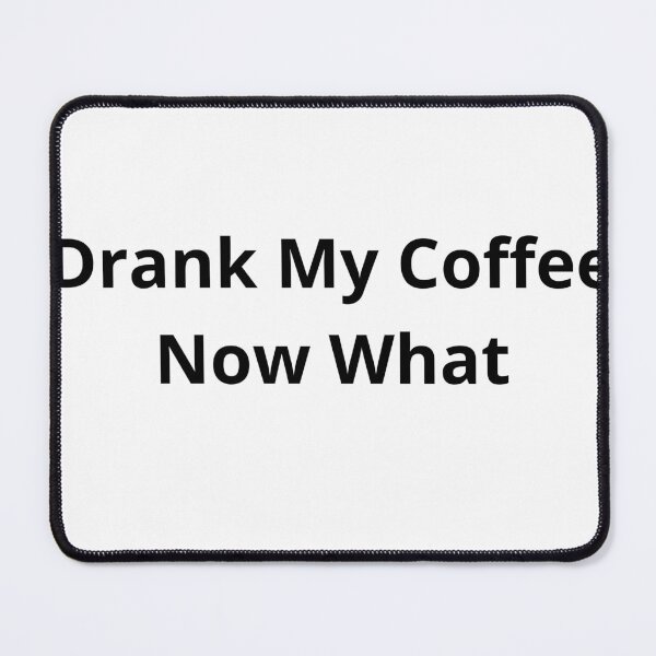 Item preview, Drank My Coffee Now What Funny Office Quote designed and sold by faahstore.