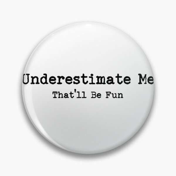 Item preview, Underestimate Me That'll Be Fun designed and sold by LounisArt.
