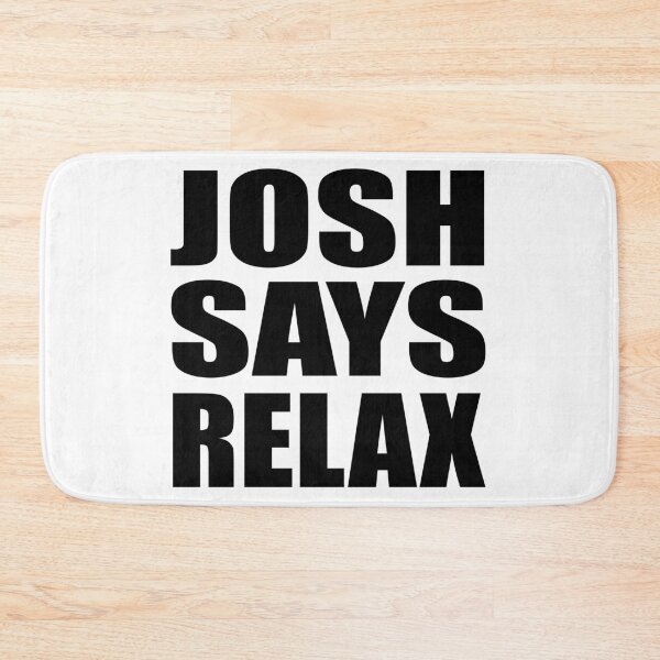 Item preview, Josh Says Relax designed and sold by Normbot2000.