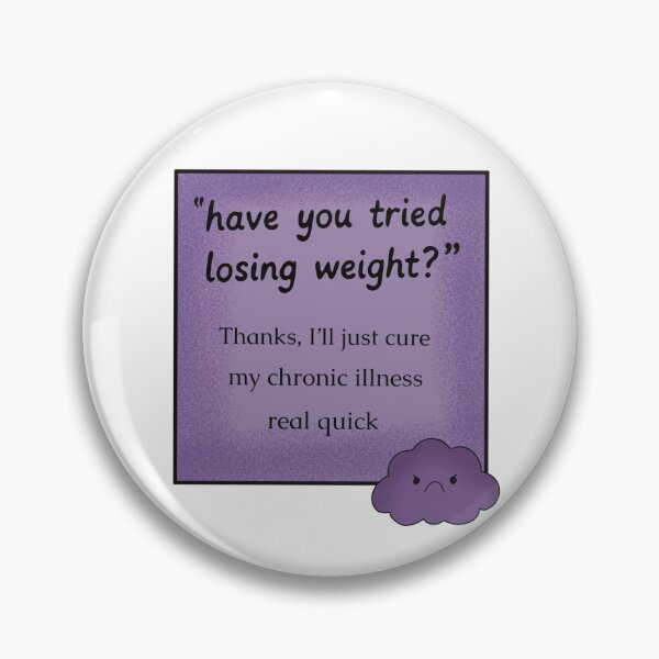 Item preview, “Have You Tried Losing Weight?” – Medical Gaslighting Chronic Illness Design designed and sold by Chronically creative.