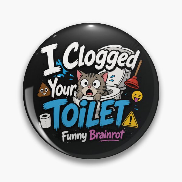 Item preview, I Clogged Your Toilet Funny Brainrot Meme designed and sold by madebysiwa.