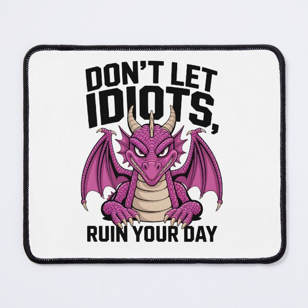 Item preview, Don't let idiots ruin your day - motivational dragon designed and sold by BohoShopHU.