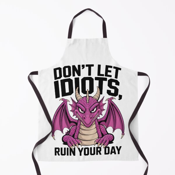 Item preview, Don't let idiots ruin your day - motivational dragon designed and sold by BohoShopHU.