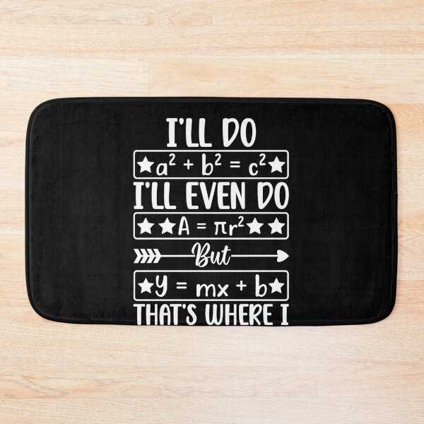 Item preview, I'll Do A² + B² = C² I'll Even Do A = πR² But Y = MX + B That's Where I Draw The Line! Funny Math Algebra Student Teacher designed and sold by PopStars1993.