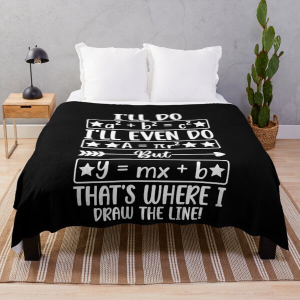 Item preview, I'll Do A² + B² = C² I'll Even Do A = πR² But Y = MX + B That's Where I Draw The Line! Funny Math Algebra Student Teacher designed and sold by PopStars1993.