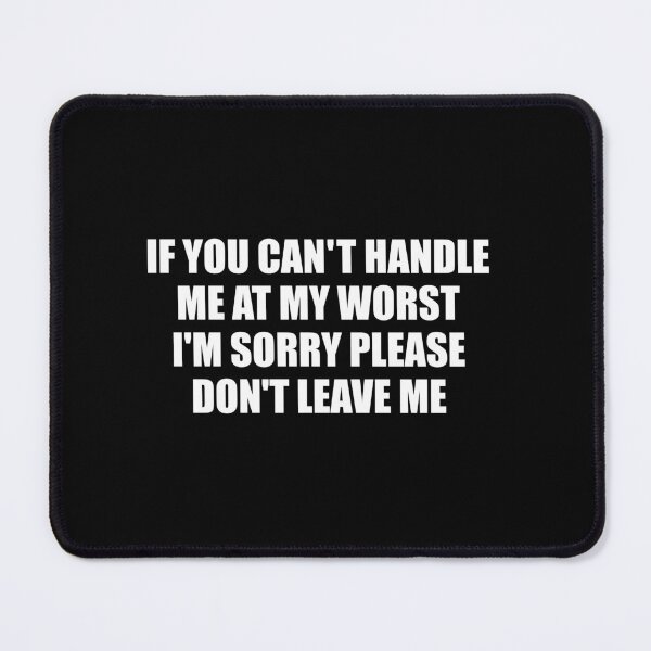 Item preview, If You Can't Handle Me At My Worst I'm Sorry Please Don't Leave Me Sarcastic Quote Relatable Humor designed and sold by PopStars1993.
