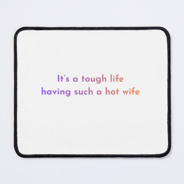 Item preview, It’s A Tough Life Having Such A Hot Wife – Funny Husband Quote Design designed and sold by gluxdesing.