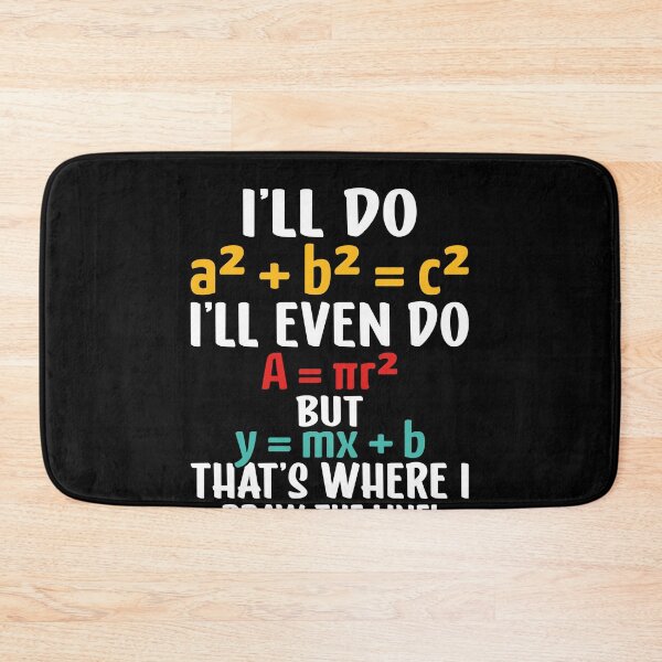 Item preview, I'll Do A² + B² = C² I'll Even Do A = Πr² But Y = Mx + B That's Where I Draw The Line Funny Math Teacher Student Humor designed and sold by PopStars1993.