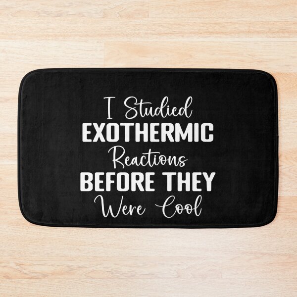Item preview, I Studied Exothermic Reactions Before They Were Cool Chemistry Scientist Student Teacher designed and sold by PopStars1993.