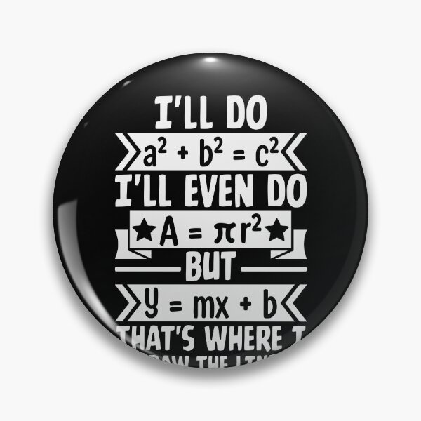 Item preview, I'll Do A² + B² = C² I'll Even Do A = πr² But Y = MX + B That's Where I Draw The Line Math Humor Equation designed and sold by PopStars1993.