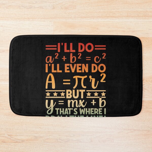 Item preview, Math Humor Teacher Student Quote I'll Do A² + B² = C² I'll Even Do A = π R² But Y = Mx + B That's Where I Draw The Line designed and sold by PopStars1993.