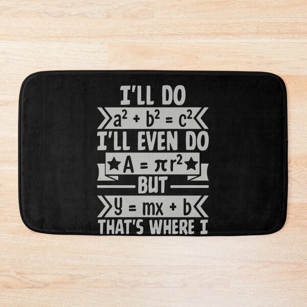 Item preview, I'll Do A² + B² = C² I'll Even Do A = Πr² But Y = Mx + B That's Where I Draw The Line! Funny Math Algebra Geometry Teacher Student designed and sold by PopStars1993.