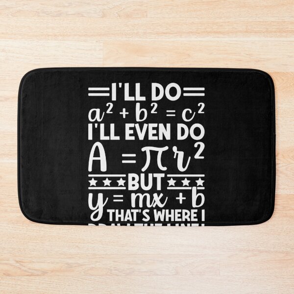 Item preview, I'll Do A² + B² = C² I'll Even Do A = πR² But Y = Mx + B That's Where I Draw The Line! Funny Math Teacher Student designed and sold by PopStars1993.