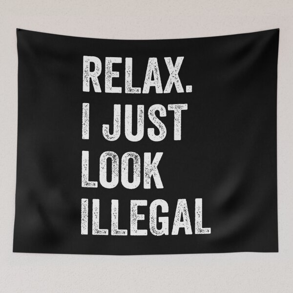 Item preview, Relax I Just Look Illegal designed and sold by moabeArtistic.