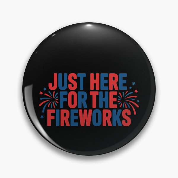 Item preview, Just Here For The Fireworks Patriotic American Celebration designed and sold by PopStars1993.