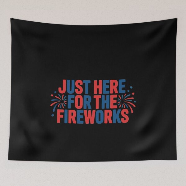 Item preview, Just Here For The Fireworks Patriotic American Celebration designed and sold by PopStars1993.