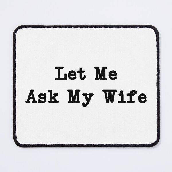 Item preview, Let Me Ask My Wife,Funny Husband designed and sold by CloudyPress.