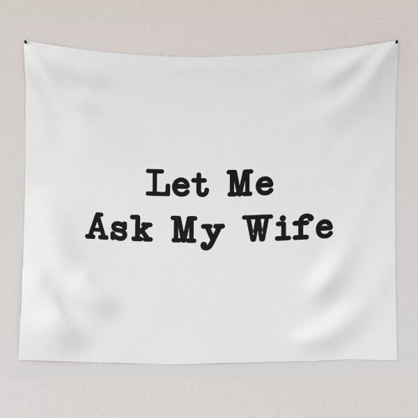 Item preview, Let Me Ask My Wife,Funny Husband designed and sold by CloudyPress.