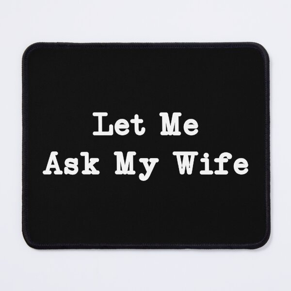 Item preview, Let Me Ask My Wife,Funny Husband designed and sold by CloudyPress.