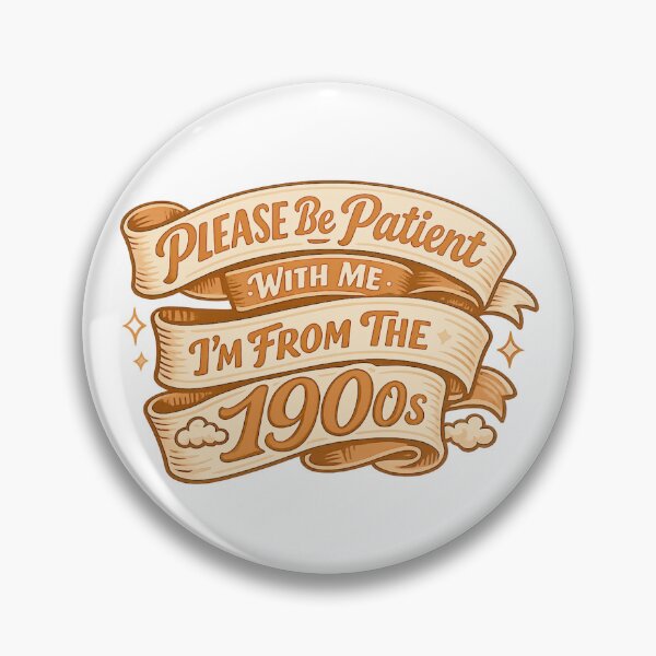 Item preview, Please Be Patient With Me Im From The 1900 S designed and sold by LuveraxArt.