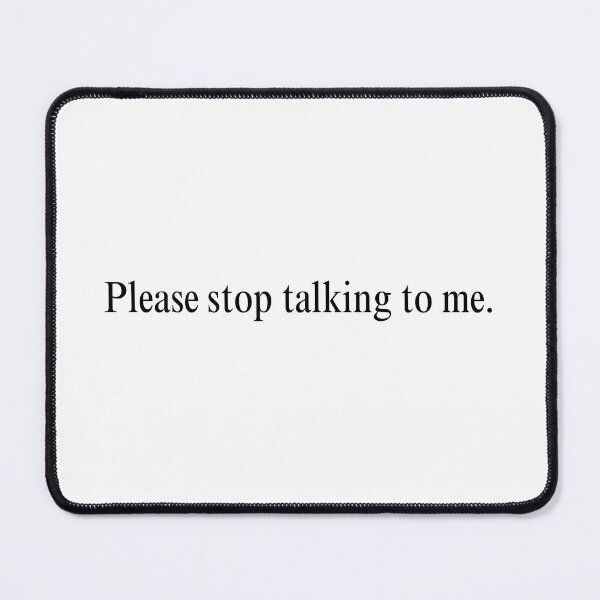 Item preview, Please stop talking to me. designed and sold by jasariel.