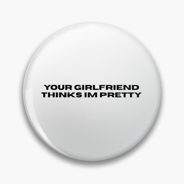 Item preview, Your girlfriend thinks I’m pretty designed and sold by jasariel.