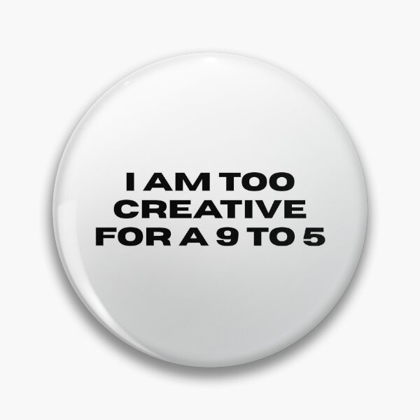 Item preview, Too creative for a 9 to 5 designed and sold by jasariel.