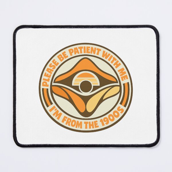 Item preview, Please Be Patient With Me Im From The 1900 S designed and sold by LuveraxArt.