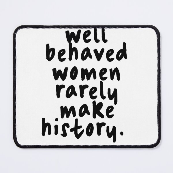 Item preview, Feminist Women's Rights Well Behaved Women Rarely Make History designed and sold by petalandarmour.
