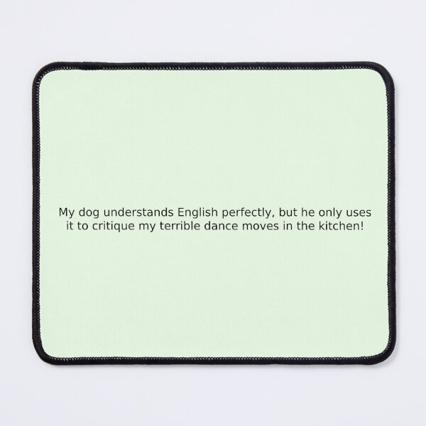 Item preview, My dog understands English perfectly, but he only uses it to critique my terrible dance moves in the kitchen! designed and sold by English Learning.