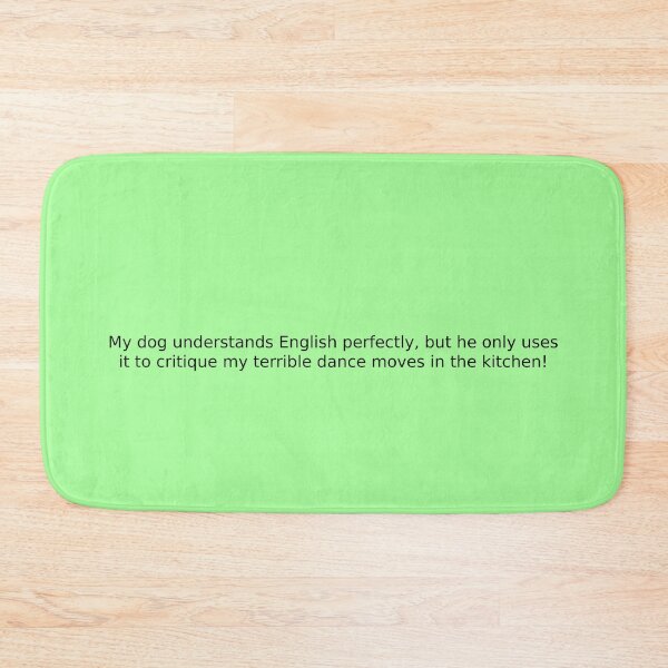 Item preview, My dog understands English perfectly, but he only uses it to critique my terrible dance moves in the kitchen! designed and sold by English Learning.