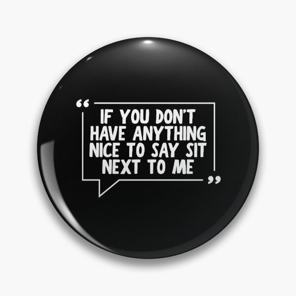 Item preview, If You Don't Have Anything Nice To Say Sit Next To Me designed and sold by Dondonmart.