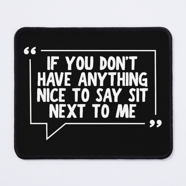 Item preview, If You Don't Have Anything Nice To Say Sit Next To Me designed and sold by Dondonmart.