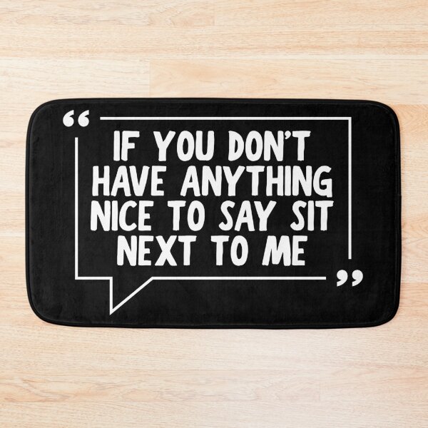 Item preview, If You Don't Have Anything Nice To Say Sit Next To Me designed and sold by Dondonmart.