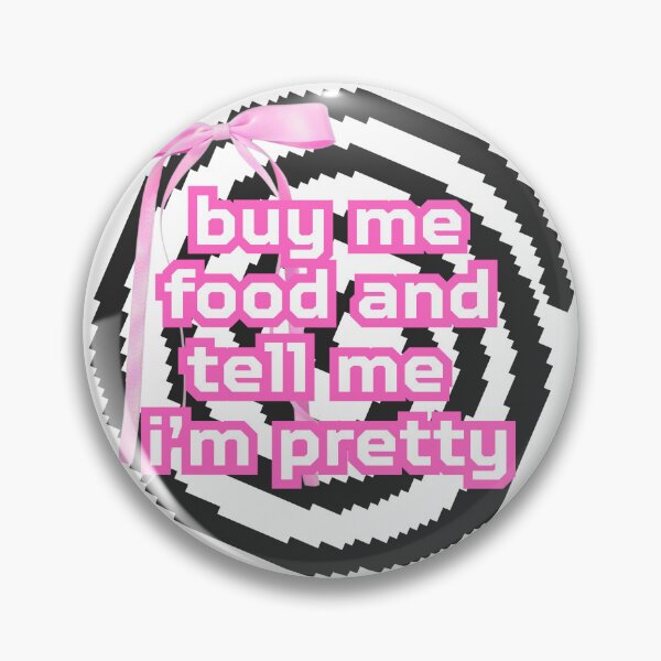 Item preview, buy me food and tell me i'm pretty designed and sold by swillygoose.