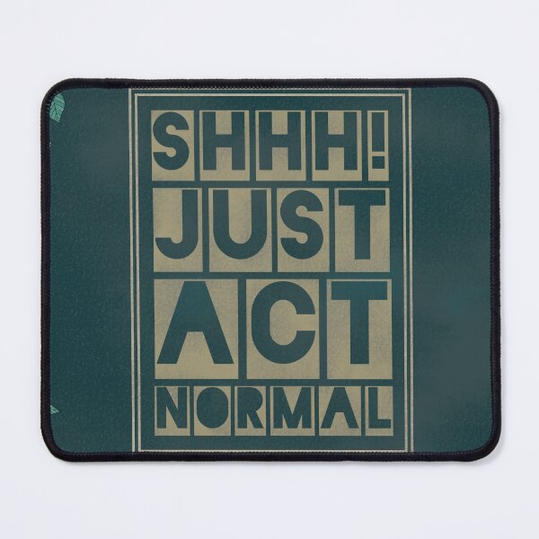 Item preview, Shhh just act normal designed and sold by Jane Illustrates.
