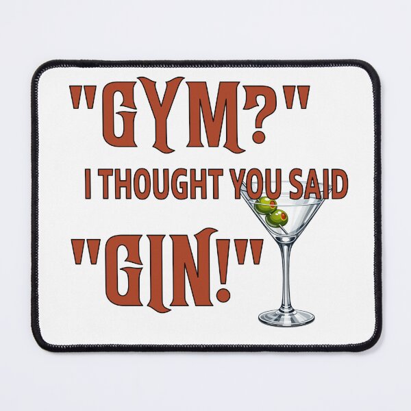 Item preview, "GYM?" I Thought You Said "GIN!" designed and sold by MSM Designs.