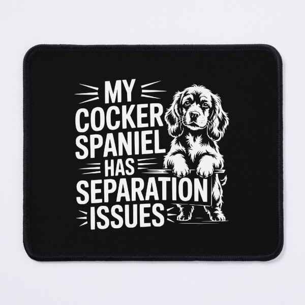 Item preview, My Cocker Spaniel Has Separation Issues designed and sold by theartfulaspie.