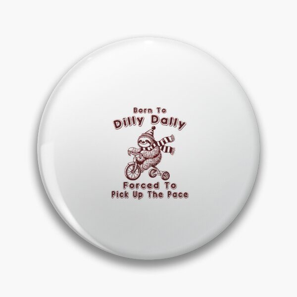 Item preview, Born To Dilly Dally Forced To Pick Up The Pace designed and sold by Phillipsalexan.
